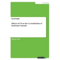 Effects of CD on the CA Metabolism of Freshwater Mussels Paperback, Grin Publishing