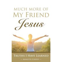 Much More of My Friend Jesus: Truths I Have Learned Paperback, WestBow Press