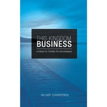 This Kingdom Business: A Manual for Christian Life and Endeavour Paperback, Createspace Independent Publishing Platform