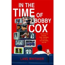 In the Time of Bobby Cox: The Atlanta Braves Their Manager My Couch Two Decades and Me Paperback, Scribner Book Company