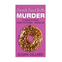 Chocolate Peanut Brittle Murder: A Donut Hole Cozy Mystery - Book 45 Paperback, Createspace Independent Publishing Platform