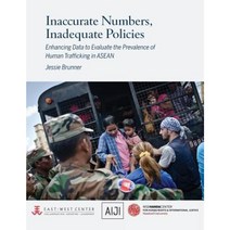 Inaccurate Numbers Inadequate Policies: Enhancing Data to Evaluate the Prevalence of Human Trafficking in ASEAN Paperback, East-West Center
