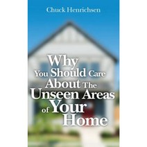 Why You Should Care about the Unseen Areas of Your Home Paperback, Createspace Independent Publishing Platform
