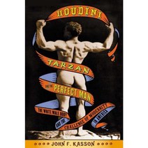 Houdini Tarzan and the Perfect Man: The White Male Body and the Challenge of Modernity in America Paperback, Hill & Wang