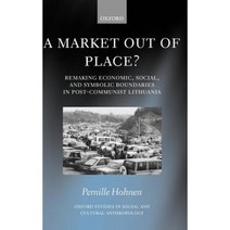 A Market Out of Place?: Remaking Economic Social and Symbolic Boundaries in Post-Communist Lithuania Hardcover, OUP Oxford
