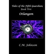 Tales of the Fifth Guardian; Book Ten: Otlangon Paperback, Createspace Independent Publishing Platform
