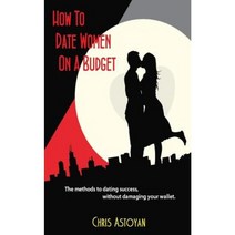 How to Date Women on a Budget Paperback, Createspace Independent Publishing Platform