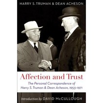 Affection and Trust: The Personal Correspondence of Harry S. Truman and Dean Acheson 1953-1971 Paperback, University of Nebraska Press