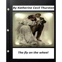 The Fly on the Wheel. by Katherine Cecil Thurston (Original Version) Paperback, Createspace Independent Publishing Platform