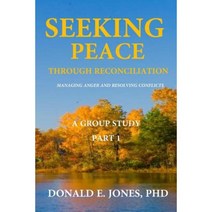 Seeking Peace Through Reconciliation Managing Anger and Resolving Conflicts a Group Study Part 1 Paperback, J & a Book Publishers