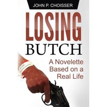 Losing Butch: A Novelette Based on a Real Life Paperback, Createspace Independent Publishing Platform