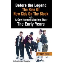 Before the Legend: The Rise of New Kids on the Block... and a Guy Named Maurice Starr: An Unauthorized Biography Paperback, Colossus Books