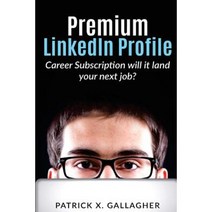 Premium Linkedin Profile Career Subscription: Will It Land Your Next Job? Paperback, Createspace Independent Publishing Platform