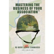 Mastering the Business of Your Association: No More Condo (Hoa) Commando Paperback, Createspace Independent Publishing Platform