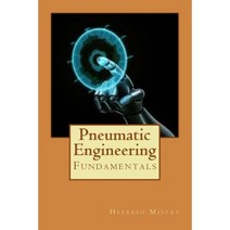 Pneumatic Engineering: Fundamentals of Pneumatic Engineering Paperback, Createspace Independent Publishing Platform