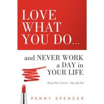 Love What You Do...and Never Work a Day in Your Life: Always Wear Lipstick--Especially Red Paperback, Advantage Media Group