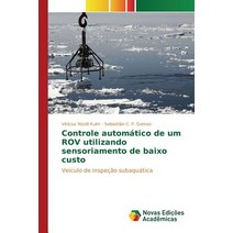Controle Automatico de Um Rov Utilizando Sensoriamento de Baixo Custo Paperback, Novas Edicoes Academicas