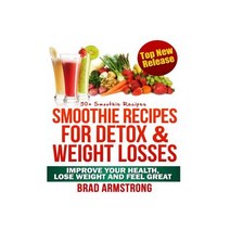 50+ Smoothie Recipes for Weight Loss Detox & Better Overall Health Paperback, Createspace