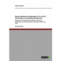 Hexen Und Hexenverfolgungen Im 16. Und 17. Jahrhundert in Luxemburg Und Kurtrier Paperback, Grin Publishing