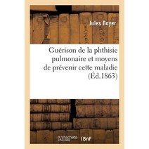 Guerison de la Phthisie Pulmonaire Et Moyens de Prevenir Cette Maladie 1863 Paperback, Hachette Livre - Bnf