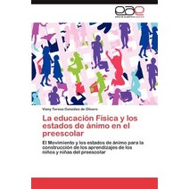 La Educacion Fisica y Los Estados de Animo En El Preescolar Paperback, Eae Editorial Academia Espanola