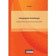 Intergruppale Einstellungen: Welchen Einfluss Hat Stellvertretender Kontakt? Paperback, Bachelor + Master Publishing