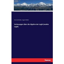 Vorlesungen Uber Die Algebra Der Logik (Exakte Logik) Paperback, Hansebooks