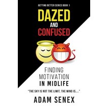 Dazed and Confused: Finding Motivation in Midlife Paperback, Createspace Independent Publishing Platform