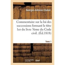 Commentaire Sur La Loi Des Successions Formant Le Titre 1er Du Livre 3eme Du Code Civil. Tome 1 Paperback, Hachette Livre - Bnf