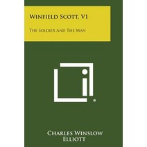 Winfield Scott V1: The Soldier and the Man Paperback, Literary Licensing, LLC