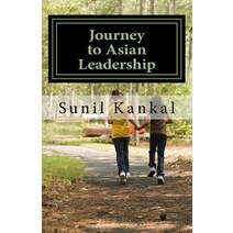 Journey to Asian Leadership: Drives Technology Leader to Business Officer Paperback, Createspace Independent Publishing Platform