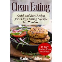 Clean Eating Quick and Easy Recipes for a Healthy Clean Eating Lifestyle: 14-Day Eating Plan Paperback, Createspace Independent Publishing Platform