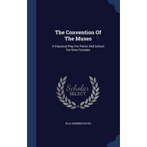 The Convention of the Muses: A Classical Play for Parlor and School for Nine Females Hardcover, Sagwan Press