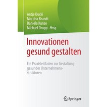 Innovationen Gesund Gestalten: Ein Praxisleitfaden Zur Gestaltung Gesunder Unternehmensstrukturen Paperback, Springer