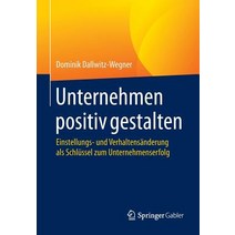 Unternehmen Positiv Gestalten: Einstellungs- Und Verhaltensanderung ALS Schlussel Zum Unternehmenserfolg Paperback, Springer Gabler