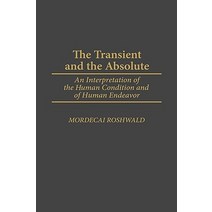 The Transient and the Absolute: An Interpretation of the Human Condition and of Human Endeavor Hardcover, Greenwood Press