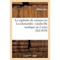 Le Capitaine de Vaisseau Ou La Salamandre: Vaudeville Nautique En 2 Actes: ; Precede de La Carotte D'Or Prologue Paperback, Hachette Livre Bnf