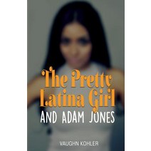 The Pretty Latina Girl and Adam Jones Paperback, Vaughn Kohler Communications, LLC