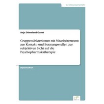 Gruppendiskussionen Mit Mitarbeiterteams Aus Kontakt- Und Beratungsstellen Zur Subjektiven Sicht Auf Die Psychopharmakatherapie Paperback, Diplom.de