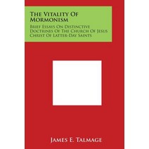 The Vitality of Mormonism: Brief Essays on Distinctive Doctrines of the Church of Jesus Christ of Latter-Day Saints Paperback, Literary Licensing, LLC
