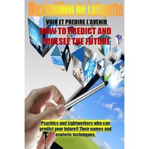 How to Predict and Foresee the Future. Psychics and Lightworkers Who Can Predict Your Future. Paperback, Lulu.com