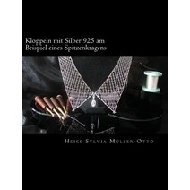 Kloeppeln Mit Silber 925 Am Beispiel Eines Spitzenkragens: Schmuck Kloppeln Mit Silberdraht Paperback, Createspace Independent Publishing Platform