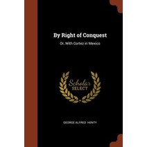 By Right of Conquest: Or with Cortez in Mexico Paperback, Pinnacle Press
