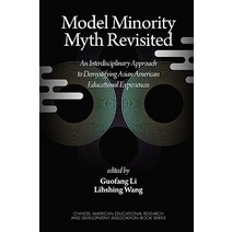 Model Minority Myth Revisited: An Interdisciplinary Approach to Demystifying Asian American Educationa..., Information Age Publishing