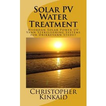 Solar Pv Water Treatment: Hvordan Solar Power UV Vann Sterilisering Systems for Drikkevann Stedet, Createspace Independent Publishing Platform
