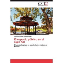 El Espacio Publico En El Siglo XXI, Eae Editorial Academia Espanola