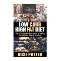 Low Carb High Fat Diet: The All in One Banting Guide to Losing Weight and Staying Fit (Lchf Guide and ..., Createspace Independent Publishing Platform