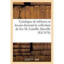 Catalogue de Tableaux Et Dessins Formant La Collection de Feu M. Camille Marcille: : Premia]re Vente 6..., Hachette Livre - Bnf
