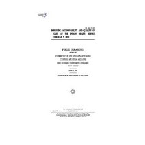Improving Accountability and Quality of Care at the Indian Health Service Through S. 2953: Field Heari..., Createspace Independent Publishing Platform