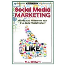 Social Media Marketing: Social Media Marketing - 2nd Edition - How to Build and Execute Your Own Socia..., Createspace Independent Publishing Platform